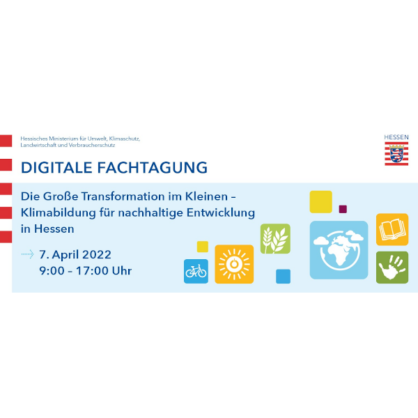 7. April 2022: Die Große Transformation im Kleinen - Klimabildung für nachhaltige Entwicklung in Hessen